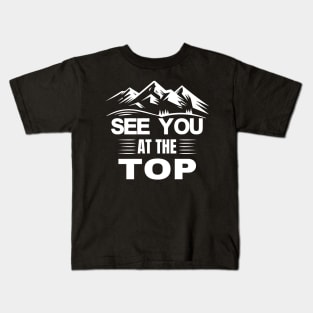 See you at the top Mountaineering Hiking Kids T-Shirt